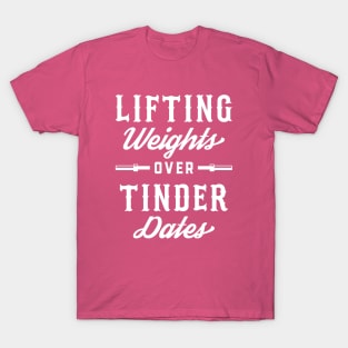 Lifting Weights Over Tinder Dates T-Shirt